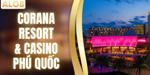 Corona Resort & Casino Phú Quốc - Sòng Bạc Hợp Pháp Đầu Tiên