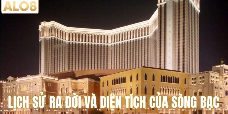 Sòng Bạc Venetian Macau – Biểu Tượng Giải Trí Đẳng Cấp 2 Lịch sử ra đời và diện tích của sòng bạc